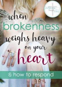 What brokenness has touched your heart recently? Hung heavy & not left you alone? Here's how I believe we should respond to such brokenness...